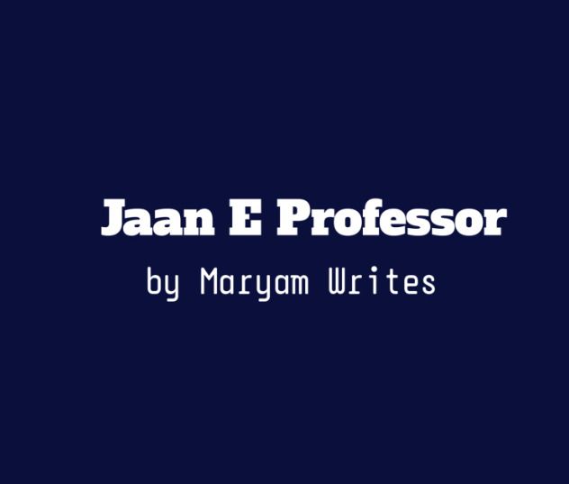 Jaan E Professor Novel by Maryam Writes Complete PDF