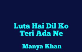Luta-Hai-Dil-Ko-Teri-Ada-Ne-Complete-Novel-By-Manya-Khan