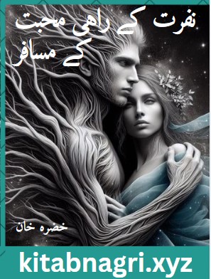 Nafrat Ke Rahi Mohabbat Ke Musafir Novel By Khizra Khan PDF