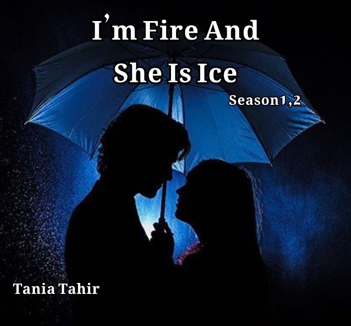 I’m Fire And She Is Ice Novel By Tania Tahir Complete (Season1,2)